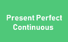 Present Perfect Continuous — особливості вживання